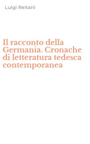 Il racconto della Germania. Cronache di letteratura tedesca contemporanea