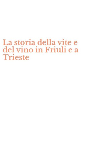 La storia della vite e del vino in Friuli e a Trieste