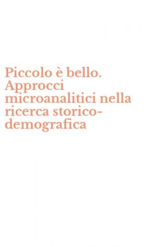 Piccolo &egrave; bello. Approcci microanalitici nella ricerca storico-demografica