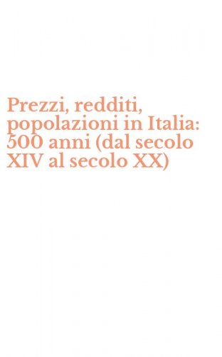 Prezzi, redditi, popolazioni in Italia: 500 anni (dal secolo XIV al secolo XX)