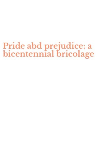 Pride abd prejudice: a bicentennial bricolage