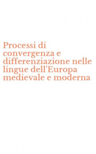 Processi di convergenza e differenziazione nelle lingue dell'Europa medievale e moderna