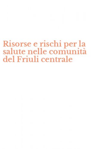 Risorse e rischi per la salute nelle comunit&agrave; del Friuli centrale