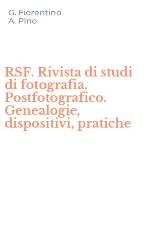 RSF. Rivista di studi di fotografia. Postfotografico. Genealogie, dispositivi, pratiche