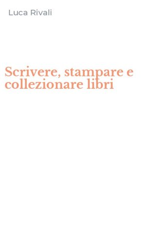 Scrivere, stampare e collezionare libri