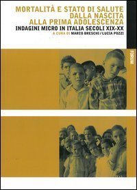 Mortalit&agrave; e stato di salute dalla nascita alla prima adolescenza. Indagini micro in Italia secoli XIX-XX - IN ITALIA SECOLI XIX-XX