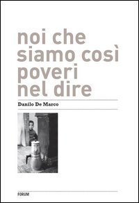 Noi che siamo cos&igrave; poveri nel dire