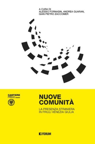 Nuove comunit&agrave;. La presenza straniera in Friuli Venezia Giulia