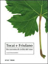 Tocai e Friulano. Un racconto di civilt&agrave; del vino