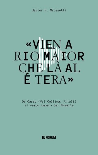 &laquo;Vien a Rio Maior che l&agrave; al &eacute; tera&raquo;. Da Casso (Val Cellina, Friuli) al vasto impero del Brasile