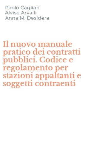 Il nuovo manuale pratico dei contratti pubblici. Codice e regolamento per stazioni appaltanti e soggetti contraenti
