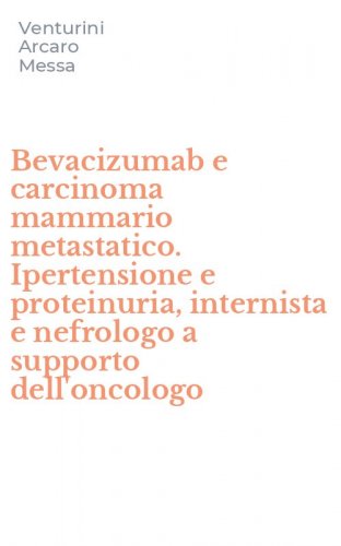 Bevacizumab e carcinoma mammario metastatico. Ipertensione e proteinuria, internista e nefrologo a supporto dell'oncologo