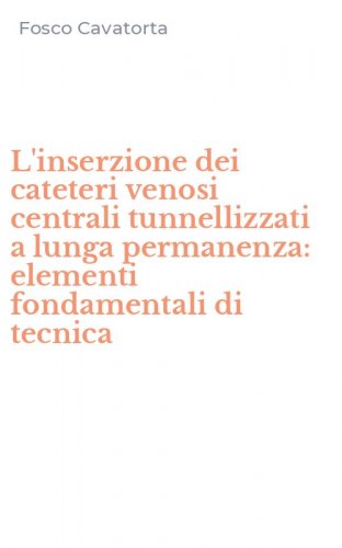 L'inserzione dei cateteri venosi centrali tunnellizzati a lunga permanenza: elementi fondamentali di tecnica