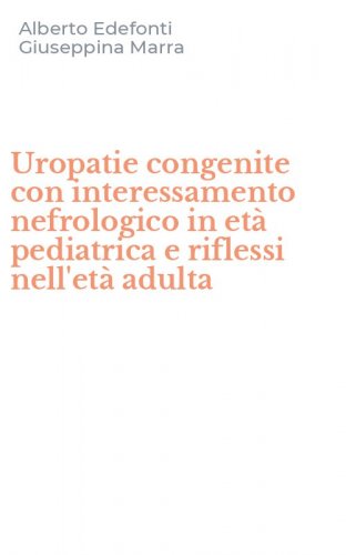 Uropatie congenite con interessamento nefrologico in et&agrave; pediatrica e riflessi nell'et&agrave; adulta