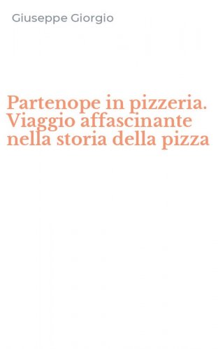 Partenope in pizzeria. Viaggio affascinante nella storia della pizza