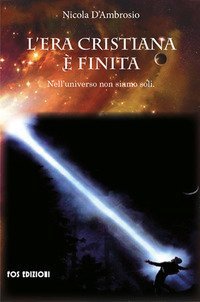 L'era cristiana &egrave; finita. Nell'universo non siamo soli