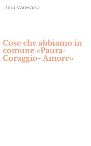 Cose che abbiamo in comune &laquo;Paura-Coraggio-Amore&raquo;