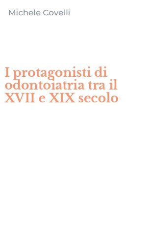 I protagonisti di odontoiatria tra il XVII e XIX secolo