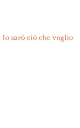 Io sar&ograve; ci&ograve; che voglio