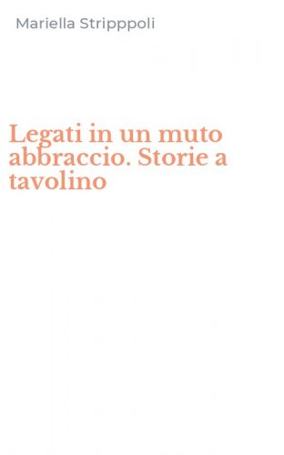 Legati in un muto abbraccio. Storie a tavolino