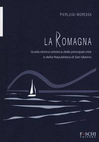 La Romagna. Guida storico-artistica delle principali citt&agrave; e della Repubblica di San Marino
