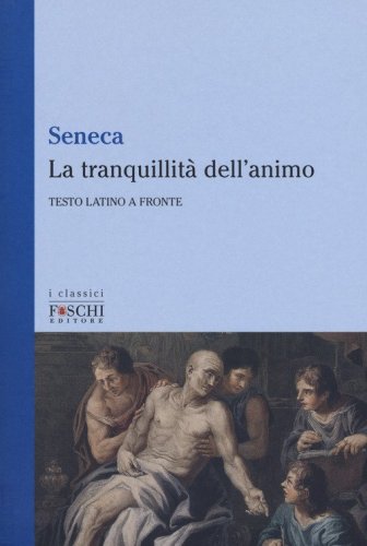 La tranquillit&agrave; dell'animo. Testo latino a fronte