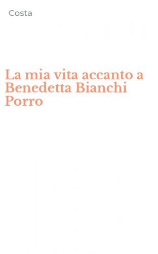 La mia vita accanto a Benedetta Bianchi Porro
