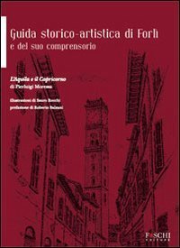 Guida storico-artistica di Forl&igrave; e del suo comprensorio. L'aquila e il capricorno