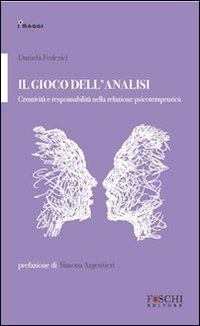 Il gioco dell'analisi. Creativit&agrave; e responsabilit&agrave; nella relazione psicoterapeutica