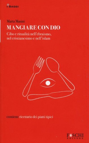 Mangiare con Dio. Cibo e ritualit&agrave; nell'ebraismo, nel cristianesimo e nell'islam