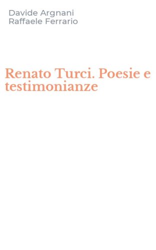 Renato Turci. Poesie e testimonianze