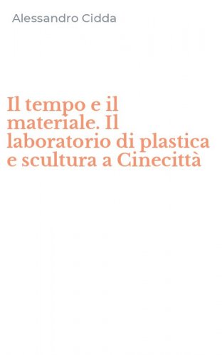 Il tempo e il materiale. Il laboratorio di plastica e scultura a Cinecitt&agrave;
