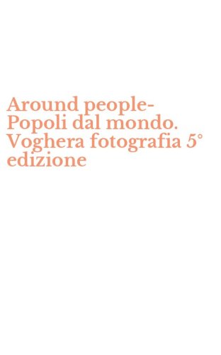 Around people-Popoli dal mondo. Voghera fotografia 5&deg; edizione