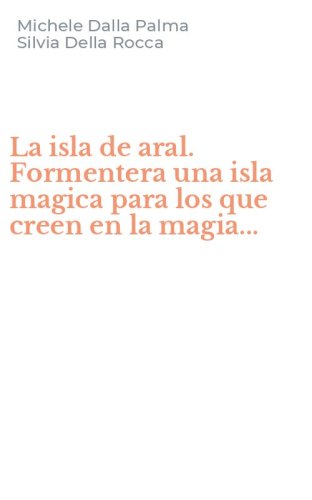 La isla de aral. Formentera una isla magica para los que creen en la magia...