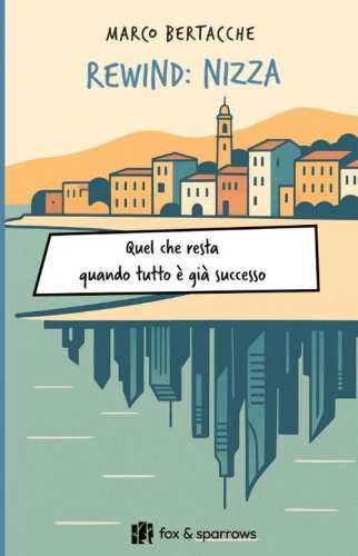 Rewind: Nizza. Quel che resta quando tutto &egrave; gi&agrave; successo