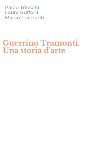 Guerrino Tramonti. Una storia d'arte
