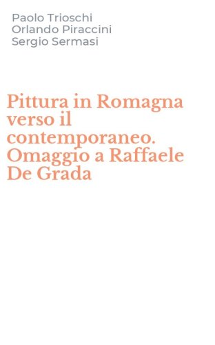 Pittura in Romagna verso il contemporaneo. Omaggio a Raffaele De Grada