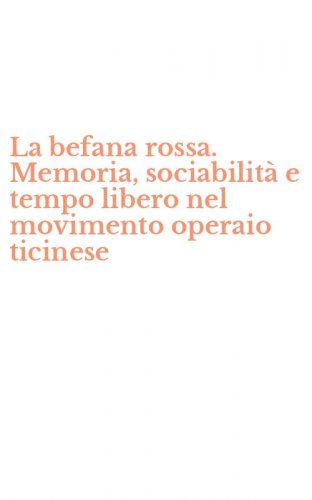 La befana rossa. Memoria, sociabilit&agrave; e tempo libero nel movimento operaio ticinese