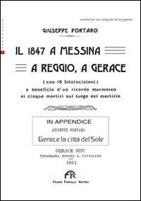 Il 1847 a Messina, a Reggio, a Gerace. In appendice: Gerace la citt&agrave; del sole