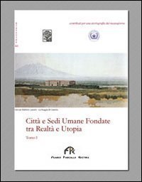 Citt&agrave; e sedi umane fondate tra realt&agrave; e utopia