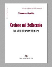 Crotone nel Settecento. La citt&agrave;, il grano, il mare