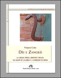 D&egrave;i e Zangr&egrave;i. La lingua ferita, l'identit&agrave; negata. Gli Elleni di Calabria e i Lombardi di Sicilia