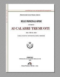 Delle principali opere intorno ai calabri tremuoti dal 1783 al 1854 e degli studi pi&ugrave; convenevoli sopra i medesimi (rist. anast. Cosenza, 1856)