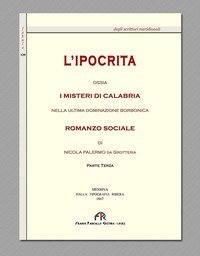 L'ipocrita ossia i misteri di Calabria nella ultima dominazione Borbonica (rist. anast. Messina 1867)