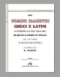 Gli uomini illustri greci e latini anteriori all'era volgare, di quella parte d'Italia che or forma il regno di Napoli (rist. anast. Napoli, 1830)