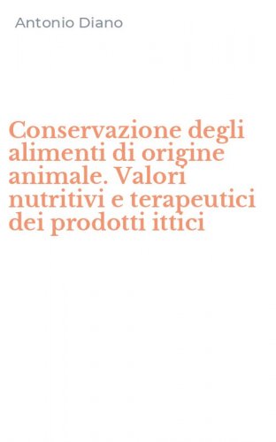 Conservazione degli alimenti di origine animale. Valori nutritivi e terapeutici dei prodotti ittici