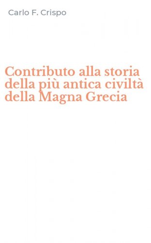 Contributo alla storia della pi&ugrave; antica civilt&agrave; della Magna Grecia