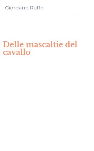 Delle mascaltie del cavallo