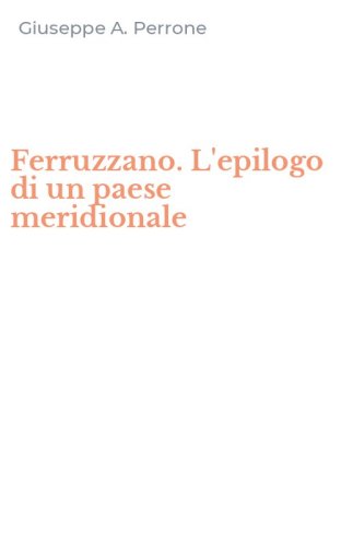 Ferruzzano. L'epilogo di un paese meridionale