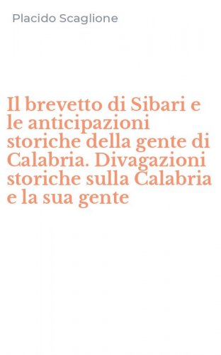 Il brevetto di Sibari e le anticipazioni storiche della gente di Calabria. Divagazioni storiche sulla Calabria e la sua gente